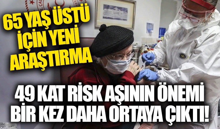 Koronavirüs aşısı olmayanlar dikkat! Risk 49 kat fazla! 65 yaş üstü için yapılan araştırma tamamlandı