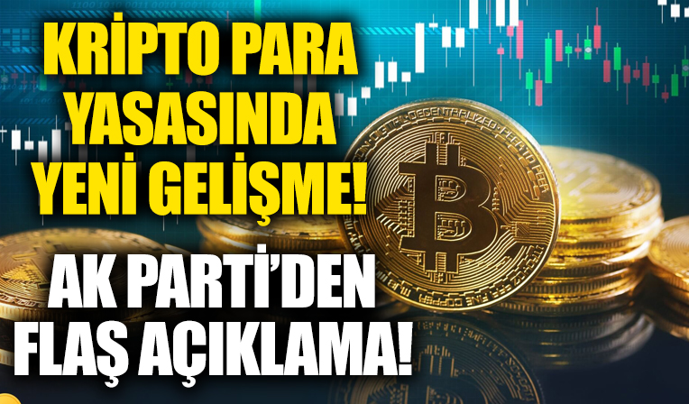 Kripto para yasa tasarısında flaş gelişme! Ak Parti'den açıklama...