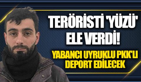 PKK'lı terörist yüz tanıma sistemiyle yakalandı: Deport edilecek