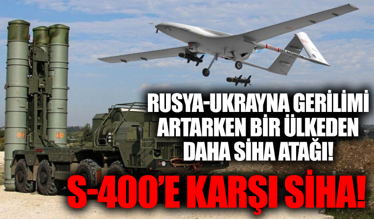 S-400 hamlesine karşı SİHA atağı! Bir ülke daha SİHA alacak!