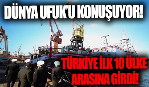 Dünya Ufuk'u konuşuyor: Türkiye ilk 10 ülke arasına girdi
