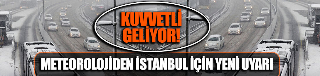 İstanbul'a yeni uyarı: Kuvvetli geliyor
