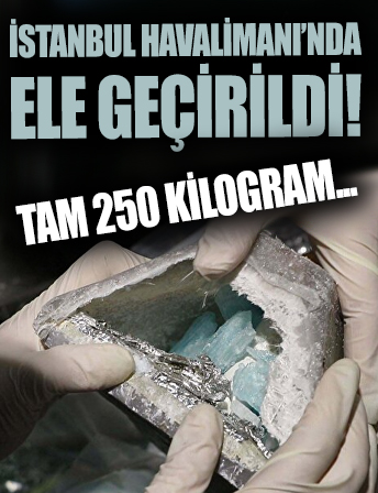 Tehlikeli kristal: İstanbul Havalimanı'nda ele geçirildi, tam 250 kilogram