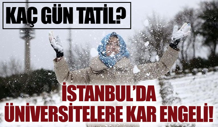 İstanbul'da üniversitelere 2 gün kar tatili verildi!