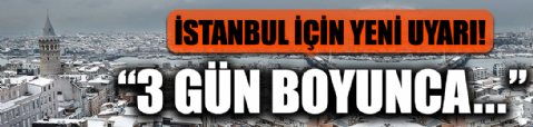 İstanbul için yeni uyarı! 3 gün boyunca...