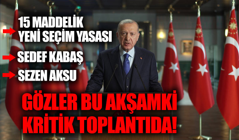 AK Parti MYK toplanıyor! Masada 15 maddelik yeni seçim yasası var