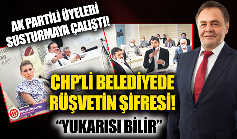 CHP'li belediyede rüşvet skandalının şifresi ortaya çıktı: Yukarısı bilir!