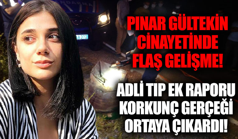 Pınar Gültekin cinayetinde flaş gelişme! Adli tıp raporu kan donduran gerçeği ortaya çıkardı