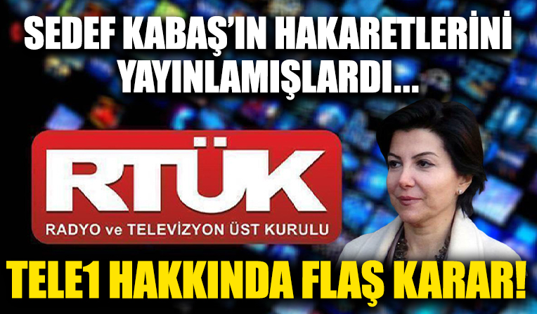 Sedef Kabaş'ın hakaretlerini yayınlamışlardı... RTÜK'ten Tele1 hakkında flaş karar!