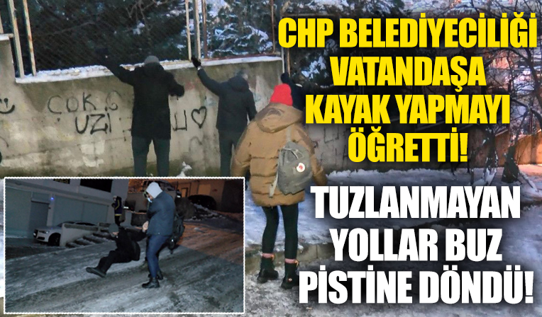 CHP'li belediyelerin karla mücadele yetersizliği! Vatandaşlar düşmemek için duvara tutundu