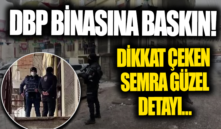 DBP Diyarbakır İl Başkanlığı'na baskın! Dikkat çeken Semra Güzel detayı...
