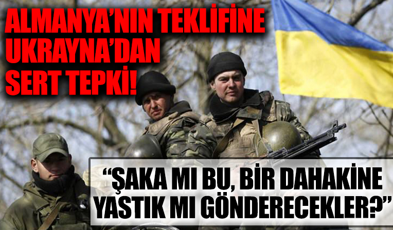 Almanya'nın teklifine Ukrayna'dan sert tepki!