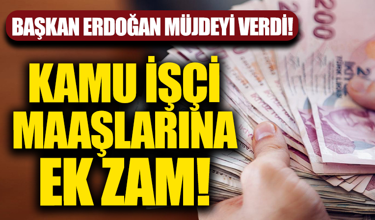 Başkan Erdoğan'dan müjde! Kamu işçilerine ek zam!
