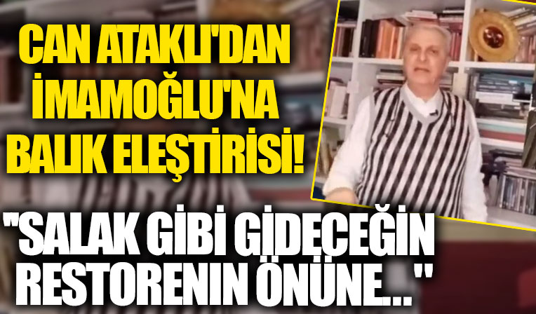 Can Ataklı'dan vatandaş kar çilesi içindeyken balık yemeye giden Ekrem İmamoğlu'na sert eleştiri: Salak gibi gideceğin restoranın önüne...