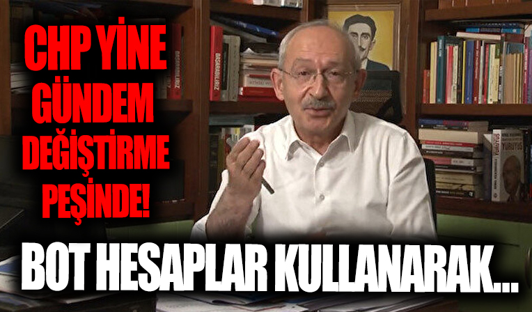 CHP' gündem değiştirme peşinde! Bot hesaplarla...