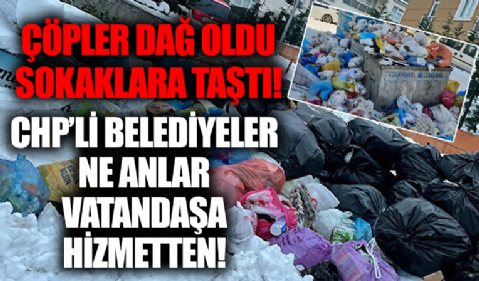 CHP'li belediyeler çöpleri günlerdir toplamıyor!