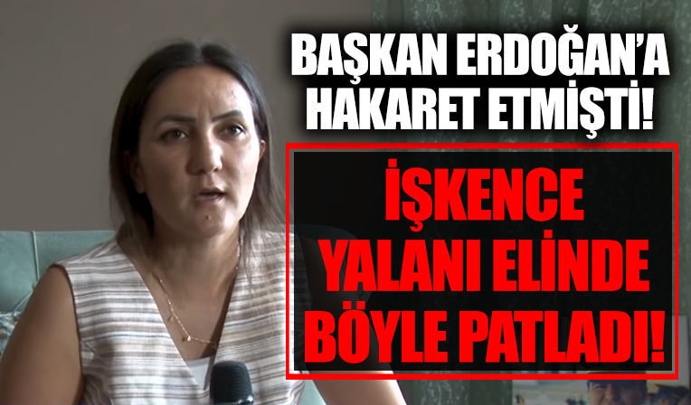 İşkence paylaşımı böyle yalanlandı! Başkan Erdoğan'a hakaret eden Hacer Anlı Karaşal, ne dayak yedi ne de gözaltına alındı!