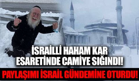 İstanbul’daki kar esaretini böyle atlattı: Camiye sığınan İsrailli haham gündeme oturdu!