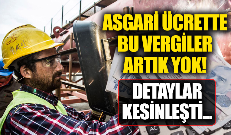 Asgari ücrete bu vergiler artık yok! Detaylar kesinleşti...