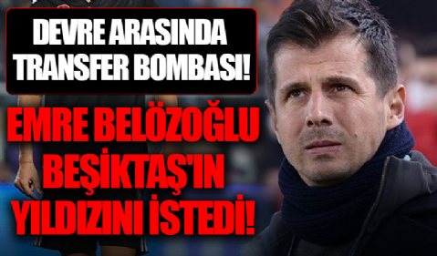 Devre arasında Süper Lig'i karıştıracak bomba patlıyor! Emre Belözoğlu Beşiktaş’ın yıldızına göz dikti