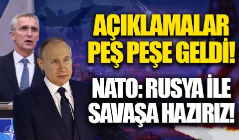 NATO: Rusya ile savaşa hazırız!