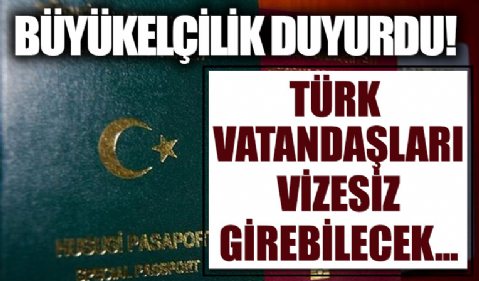 Türk vatandaşları vizesiz girebilecek! Büyükelçilik resmen duyurdu