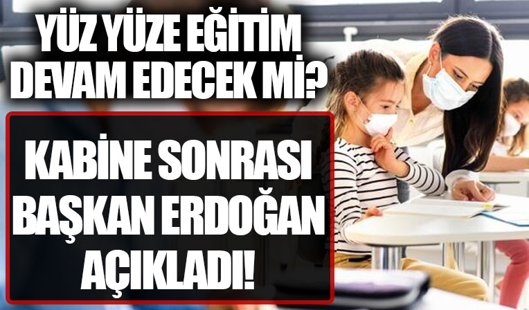 Yüz yüze eğitim devam edecek mi? Başkan Erdoğan açıkladı!
