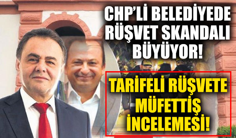 CHP'li belediyedeki rüşvet skandalı büyüyor! Müfettişler el koydu