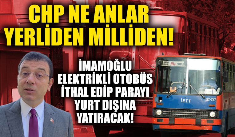 CHP'li İBB Macaristan'dan 100 adet elektrikli otobüs alacak!