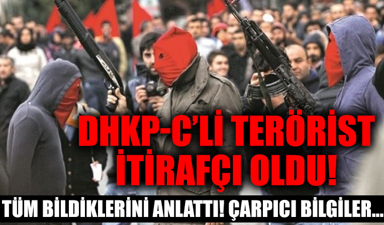 İtirafçı olan DHKP-C'li teröristten çarpıcı bilgiler: Eylem öncesi...