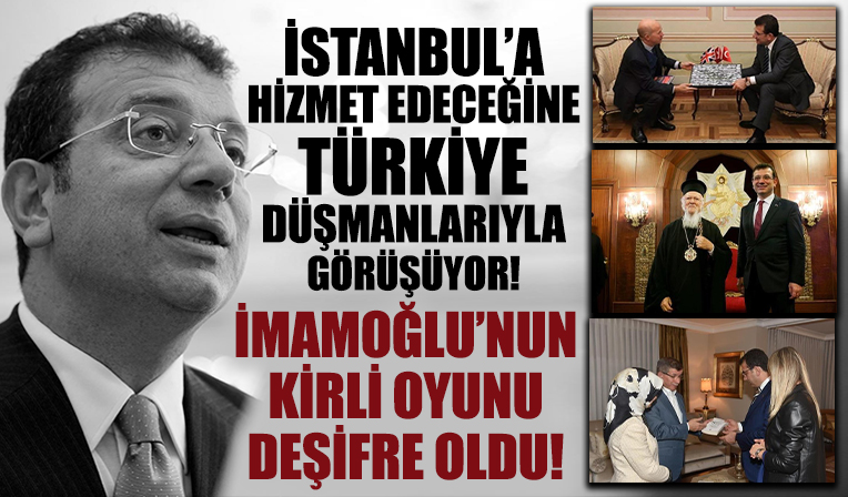 CHP'li İBB Başkanı Ekrem İmamoğlu’nun istasyonları: Cumhurbaşkanlığı adaylığı için Türkiye düşmanlarıyla görüşüyor!