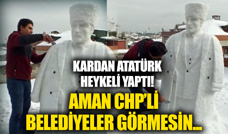 Kardan Atatürk heykeli yaptı! CHP'li belediyeler görmesin...