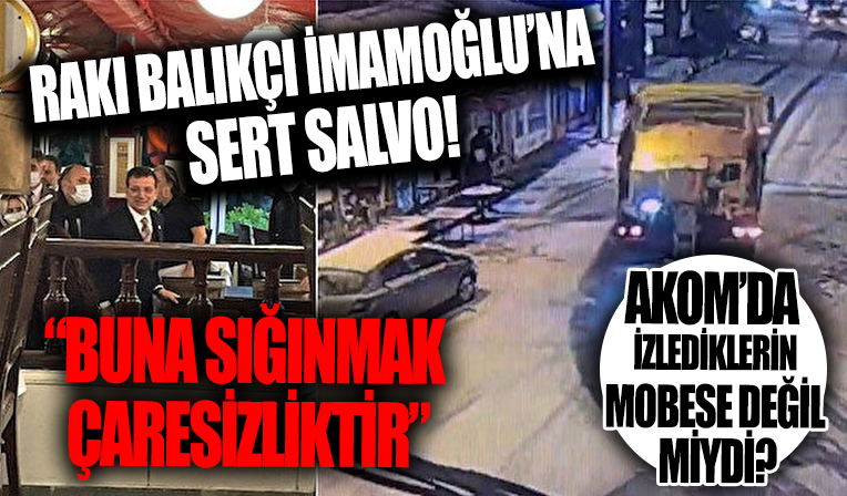 Rakı balık yapan İmamoğlu'nun MOBESE'ye sığınmasına salvo: Çaresizlik