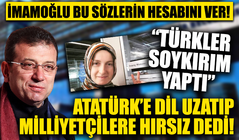İmamoğlu'nun işe aldığı İBB çalışanı Fatma Yavuz: Atatürk'ten nefret ediyorum ülkücüler hırsızdır Türkler soykırım yapmıştır
