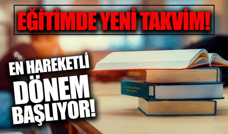 Eğitimde yeni takvim! En hareketli dönem başlıyor...