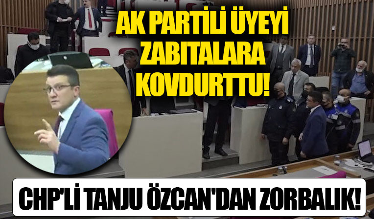 Meclis kürsüsünde ampul kıran CHP'li Tanju Özcan'dan zorbalık: AK Parti'li üyeyi zabıtalara kovdurttu