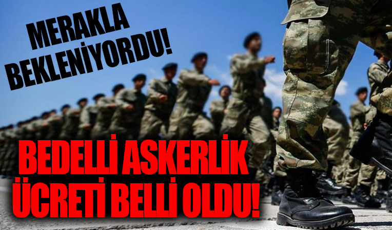 Bedelli askerlik ücreti belli oldu!
