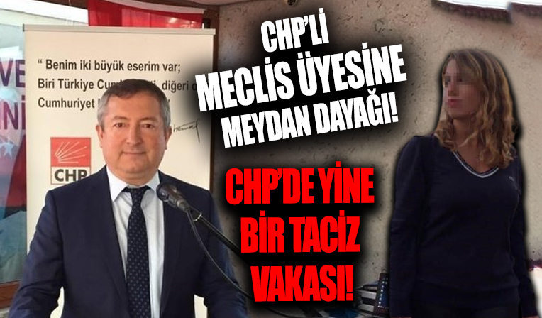 CHP'de yine bir taciz vakası: Meclis üyesine babadan meydan dayağı
