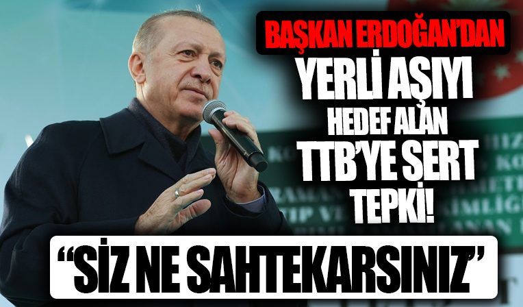 Cumhurbaşkanı Erdoğan’dan Tabipler Birliği’ne ‘Turkovac’ tepkisi: Siz ne sahtekar ne yalancısınız