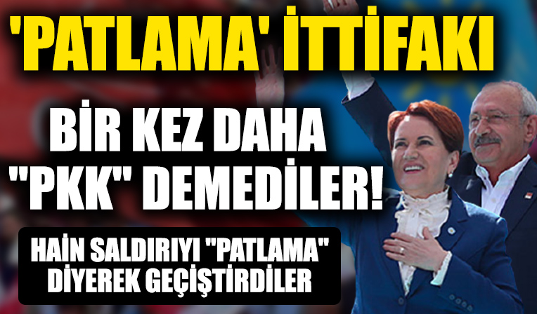 'Patlama' ittifakı: Akşener ve Kılıçdaroğlu üç askerin şehit olduğu hain saldırıyı 'patlama' diyerek geçiştirdi