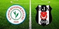 BEŞİKTAŞ RİZESPOR MAÇI - Rizespor Beşiktaş Maçı Saat Kaçta? Rizespor Beşiktaş Maçı İlk 11’Leri