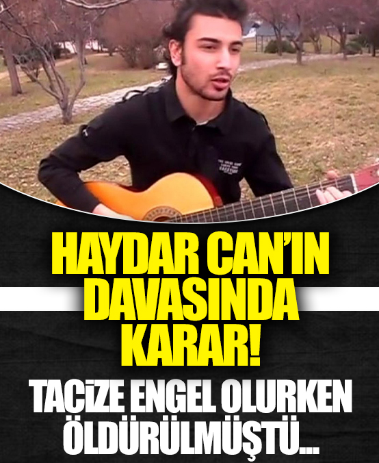 Ankara'da öldürülen Haydar Can'ın katillerine 15'er yıl ceza