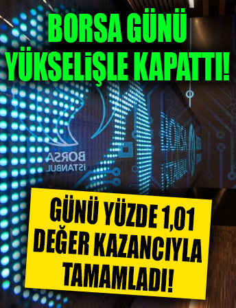 Borsa günü yükselişle kapattı...