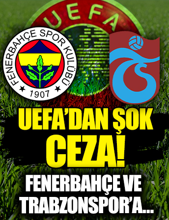 UEFA'dan Fenerbahçe ve Trabzonspor'a ceza