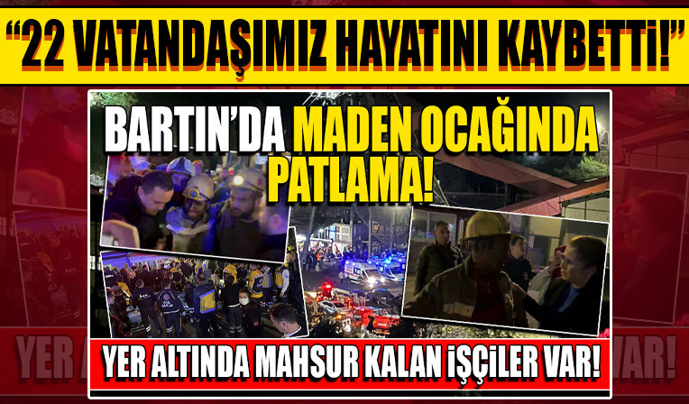 Bartın'da maden ocağında patlama! 22 vatandaşımız hayatını kaybetti!