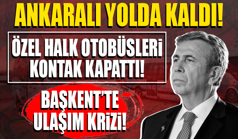 Ankara'da ulaşım krizi: Özel halk otobüsleri kontak kapattı!