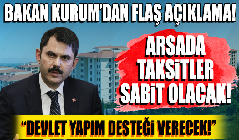 Bakan Kurum'dan flaş açıklama! Arsa projesi taksitlerinde artış olmayacak