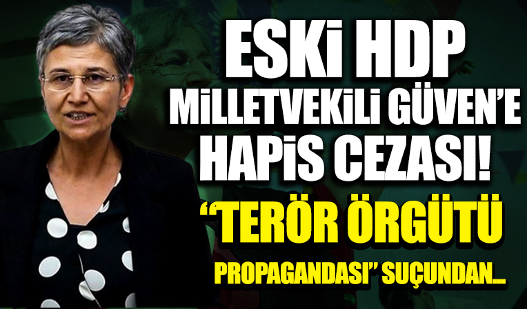 Eski HDP Milletvekili Güven'e 'terör örgütü propagandası' suçundan 11 yıl 7 ay hapis cezası