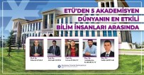 ETÜ'den 5 Akademisyen Dünyanin En Etkili Bilim Insanlari Arasinda
