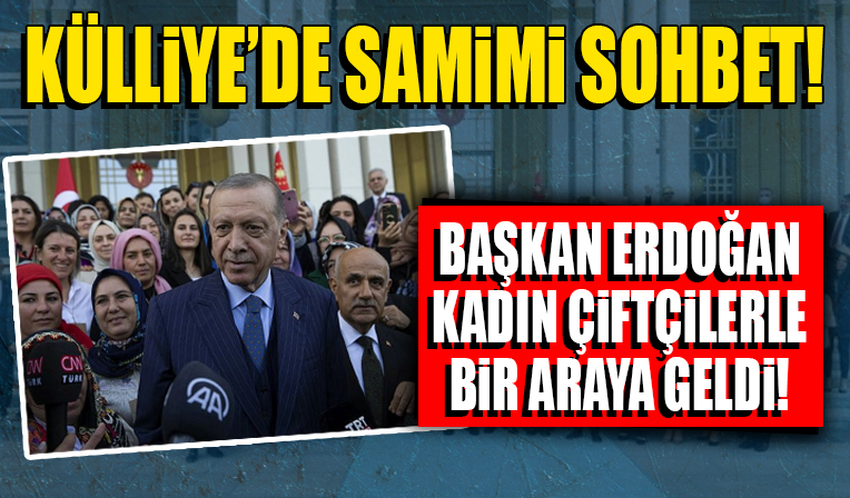 Başkan Erdoğan, kadın çiftçilerle bir araya geldi!